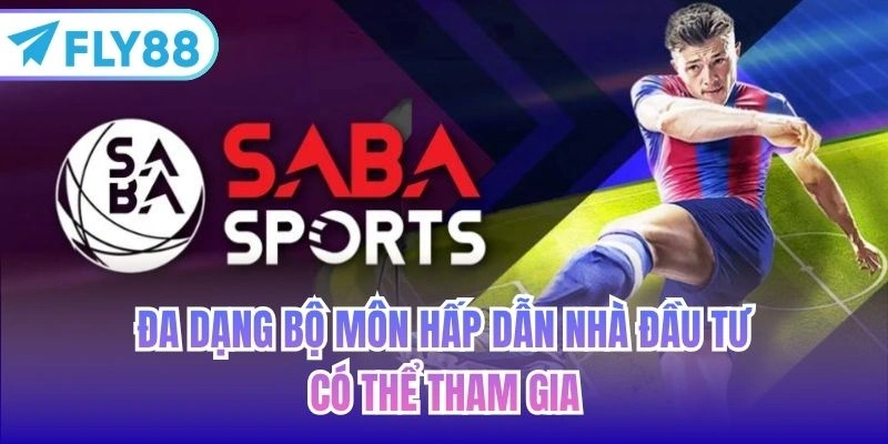 Đa dạng bộ môn hấp dẫn nhà đầu tư có thể tham gia